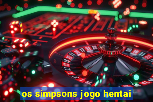 os simpsons jogo hentai